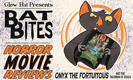 Bat Bites Movie Reviews: Onyx the Fortuitous and the Talisman of Souls - Glow Bat