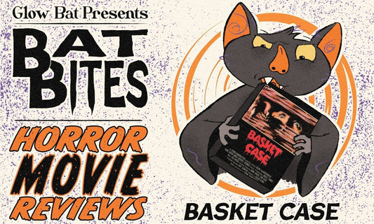 Bat Bites Movie Reviews: Basket Case - Glow Bat