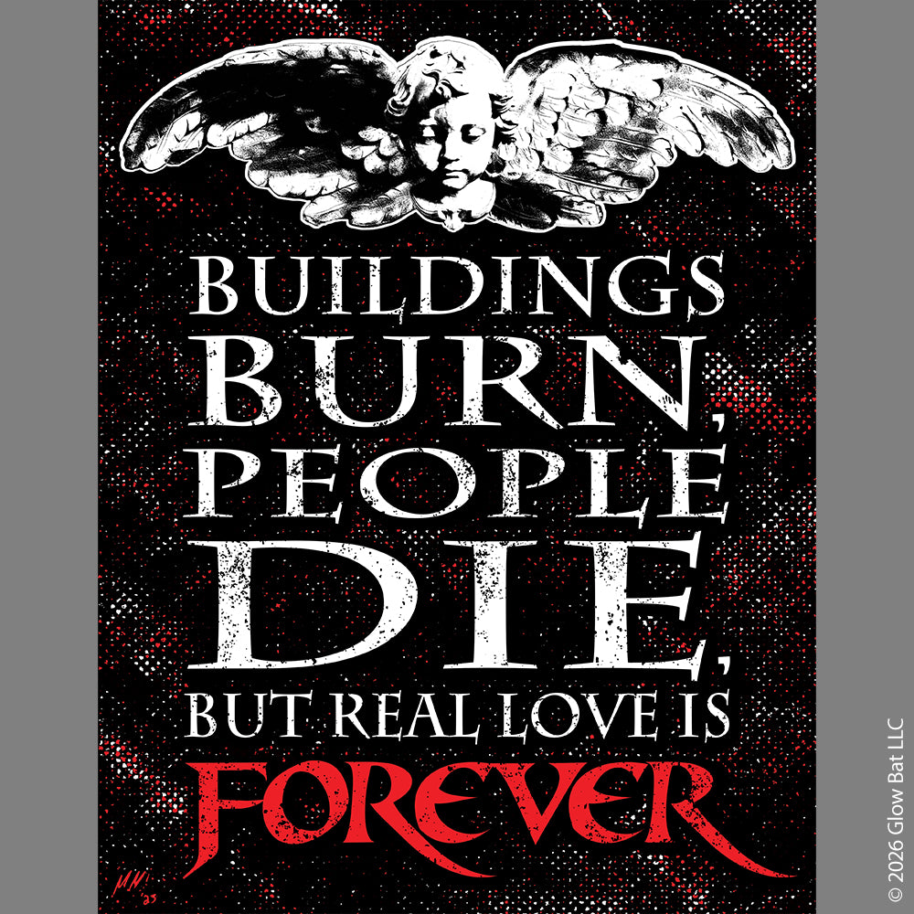 An 11" x 14" poster by Glow Bat Horror Designs on a gray background. The poster is black, red, and white and has a stone cherub with wings at the top and below it reads "Buildings burn, people die, but real love is forever" which is a quote from the 1994 horror movie The Crow starring Brandon Lee.