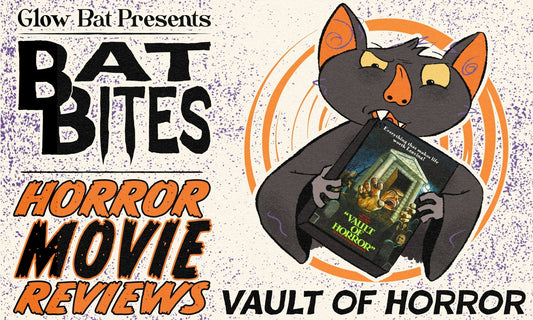 Bat Bites Movie Reviews: Vault of Horror - Glow Bat