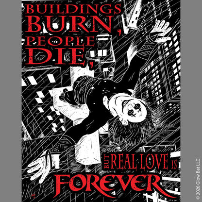 An image of an 11" x 14" poster on a gray background by Glow Bat Horror Designs. It features the phrase "Buildings burn, people die, but real love is forever" from the 1994 goth horror film The Crow. The illustration features Eric Draven standing atop a cross on the steeple of a church, with his arms outstretched to the rainy sky with the city below.