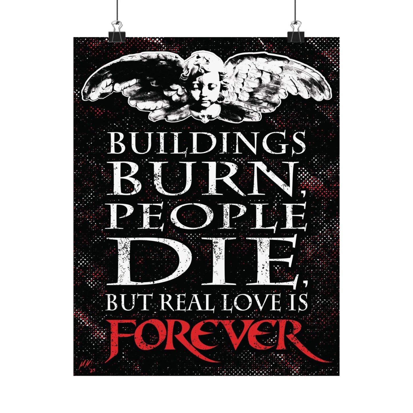 An 11" x 14" poster by Glow Bat Horror Designs hanging from two clips. The poster is black, red, and white and has a stone cherub with wings at the top and below it reads "Buildings burn, people die, but real love is forever" which is a quote from the 1994 horror movie The Crow starring Brandon Lee.
